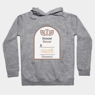 Stressed Blessed And Coffee Obsessed Hoodie